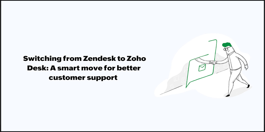 Switching from Zendesk to Zoho Desk: A smart move for better customer ...