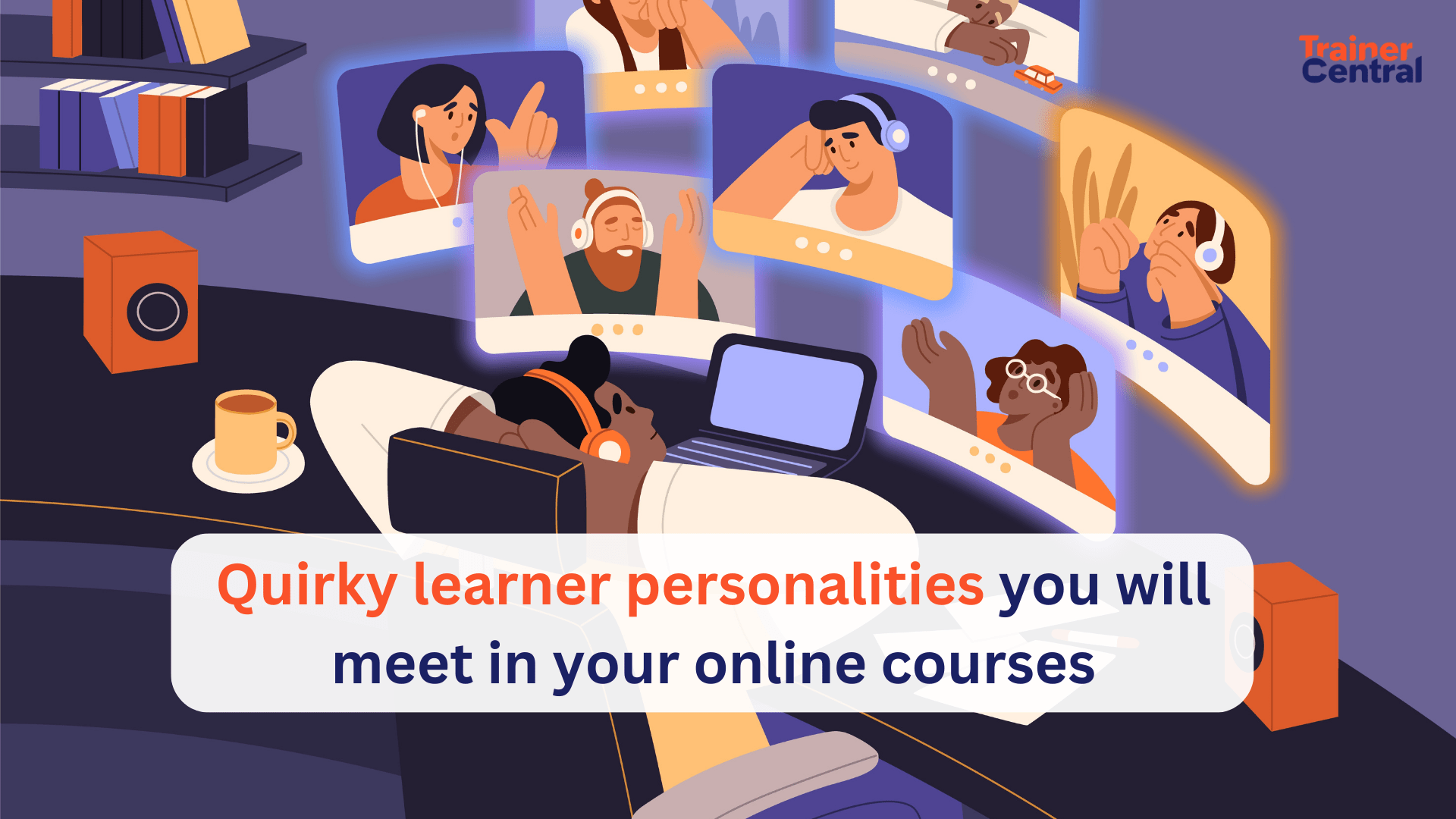 The chronicles of the unforgettable learner: Quirky personalities you'll meet in your online courses