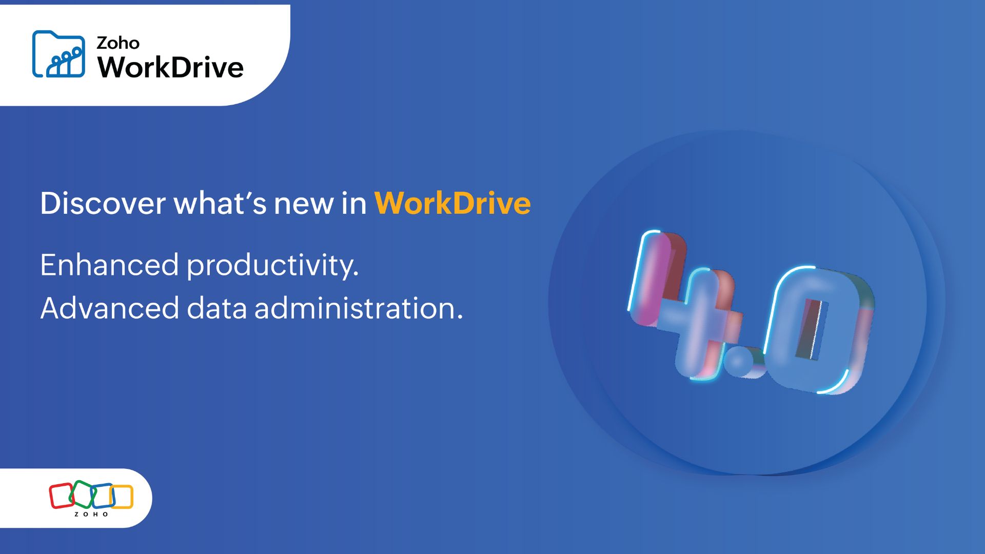 Introducing Zoho WorkDrive 4.0: Enhanced productivity. Advanced data administration.